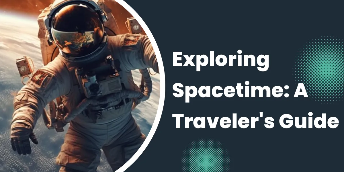 Exploring Spacetime: A Traveler’s Guide