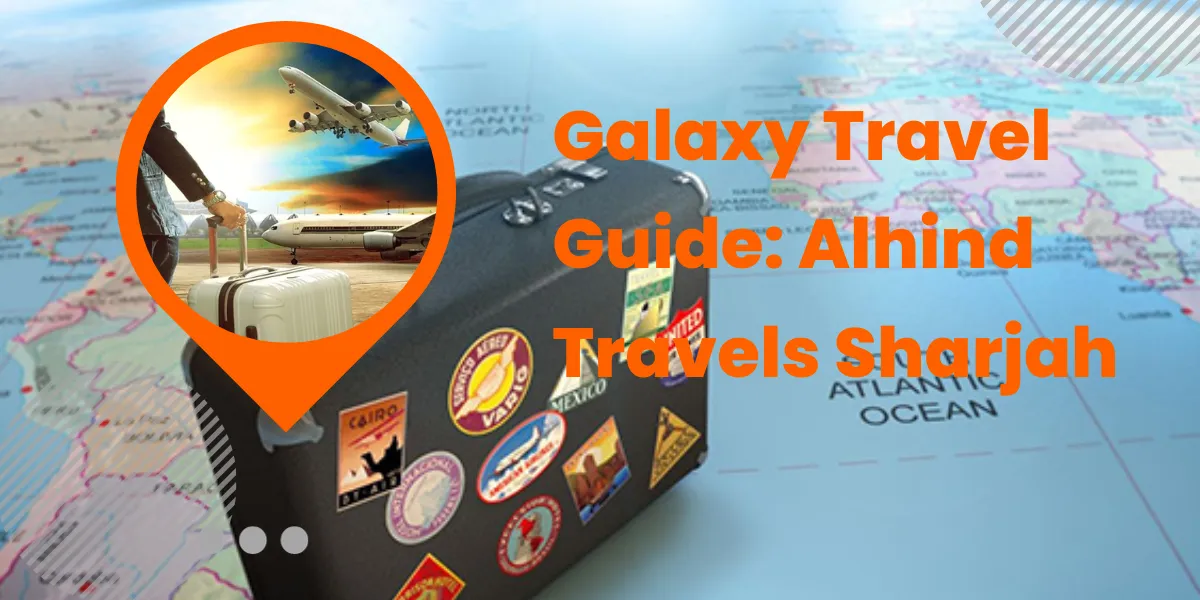 Galaxy Travel Guide: Alhind Travels Sharjah