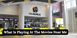 What Is Playing At The Movies Near Me